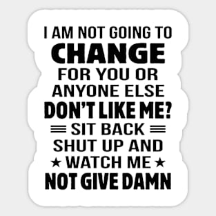 I Am Not Going To Change Sticker